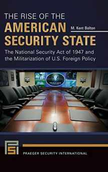 9781440843198-1440843198-The Rise of the American Security State: The National Security Act of 1947 and the Militarization of U.S. Foreign Policy (Praeger Security International)