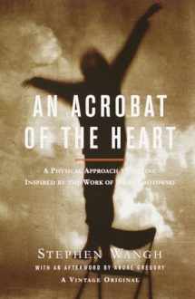 9780375706721-0375706720-An Acrobat of the Heart: A Physical Approach to Acting Inspired by the Work of Jerzy Grotowski