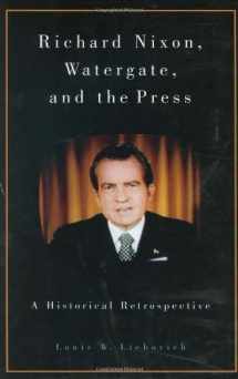 9780275979157-0275979156-Richard Nixon, Watergate, and the Press: A Historical Retrospective