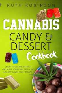 9781727350937-1727350936-Cannabis Candy & Dessert Cookbook: Learn to Decarb, Extract and Make Your Own CBD & THC Infused Candy from Scratch