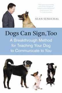 9781587613531-1587613530-Dogs Can Sign, Too: A Breakthrough Method for Teaching Your Dog to Communicate