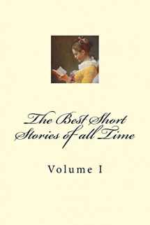 9781986180818-1986180816-The Best Short Stories of all Time: Volume I