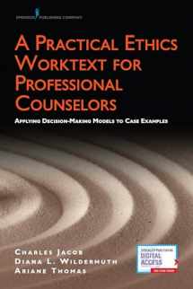9780826165336-0826165338-A Practical Ethics Worktext for Professional Counselors: Applying Decision-Making Models to Case Examples