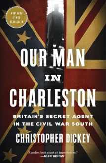 9780307887283-0307887286-Our Man in Charleston: Britain's Secret Agent in the Civil War South