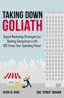 9781137444202-1137444207-Taking Down Goliath: Digital Marketing Strategies for Beating Competitors With 100 Times Your Spending Power