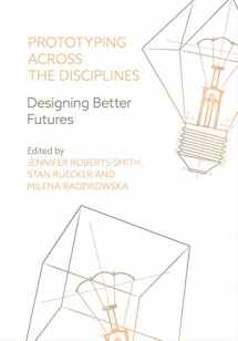 9781789381801-1789381800-Prototyping Across the Disciplines: Designing Better Futures