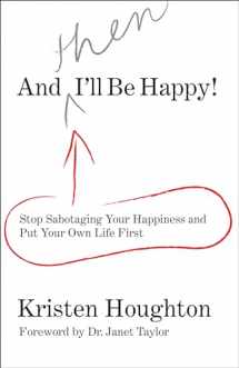 9780762754335-0762754338-And THEN I'll Be Happy!: Stop Sabotaging Your Happiness And Put Your Own Life First
