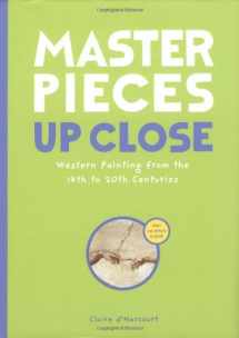 9780811854030-0811854035-Masterpieces Up Close: Western Painting from the 14th to 20th Centuries (Up Close, UPCL)