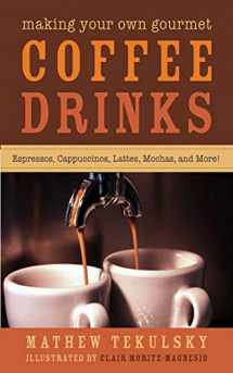 9781620877043-162087704X-Making Your Own Gourmet Coffee Drinks: Espressos, Cappuccinos, Lattes, Mochas, and More!