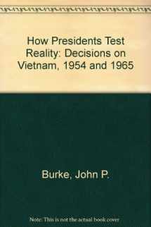 9780871541758-0871541750-How Presidents Test Reality: Decisions on Vietnam, 1954 and 1965