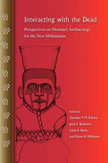 9780813033174-0813033179-Interacting with the Dead: Perspectives on Mortuary Archaeology for the New Millennium