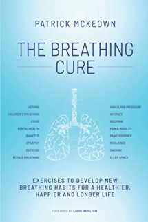 9781909410268-1909410268-The Breathing Cure: Exercises to Develop New Breathing Habits for a Healthier, Happier and Longer Life