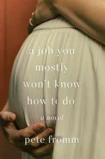9781640091771-1640091777-A Job You Mostly Won't Know How to Do: A Novel