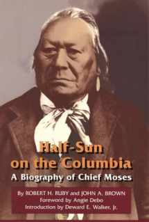 9780806127385-0806127384-Half-Sun on the Columbia: A Biography of Chief Moses (Volume 80) (The Civilization of the American Indian Series)
