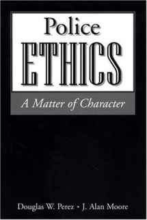 9781928916222-1928916228-Police Ethics: A Matter of Character