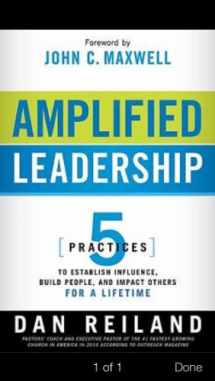 9781616384722-1616384727-Amplified Leadership: 5 Practices to Establish Influence, Build People, and Impact Others for a Lifetime