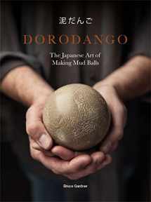 9781786274984-1786274981-Dorodango: The Japanese Art of Making Mud Balls (Ceramic Art Projects, Mindfulness and Meditation Books)