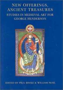 9780750915717-0750915714-New Offerings, Ancient Treasures: Studies in Medieval Art for George Henderson
