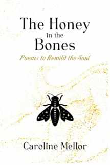 9781737054566-1737054566-The Honey in the Bones: Poems to Rewild the Soul
