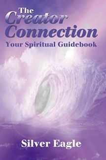 9780595184699-0595184693-The Creator Connection: Your Spiritual Guidebook