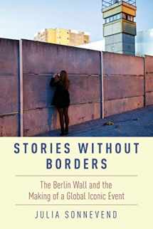 9780190604318-019060431X-Stories Without Borders: The Berlin Wall and the Making of a Global Iconic Event