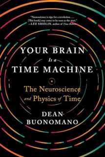 9780393355604-0393355608-Your Brain Is a Time Machine: The Neuroscience and Physics of Time