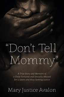 9780578148816-0578148811-"Don't Tell Mommy" - A True Story and Memoirs of a Child Tortured and Sexually Abused for 12 years and Now Seeking Justice