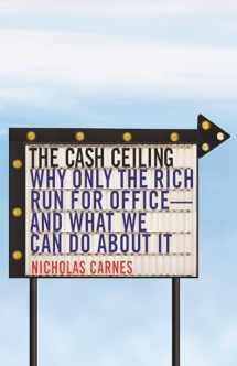 9780691203737-0691203733-The Cash Ceiling: Why Only the Rich Run for Office--and What We Can Do about It (Princeton Studies in Political Behavior, 7)