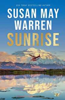 9780800739829-0800739825-Sunrise: (A Clean Second Chance Contemporary Action Romance with a High Stakes Search and Rescue in Alaska)