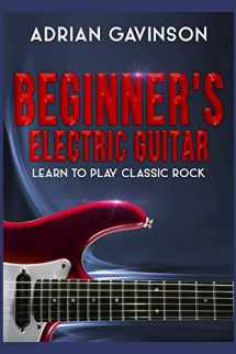 9781792735783-1792735782-Beginner's Electric Guitar: Learn to Play Classic Rock