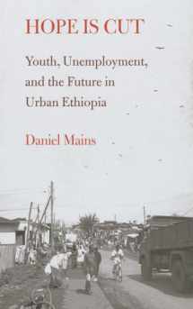 9781439904800-1439904804-Hope Is Cut: Youth, Unemployment, and the Future in Urban Ethiopia (Global Youth)