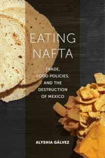 9780520291812-0520291816-Eating NAFTA: Trade, Food Policies, and the Destruction of Mexico