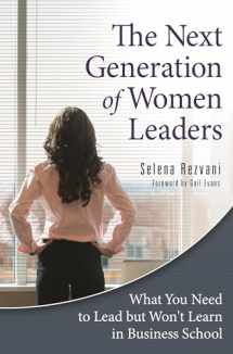 9780313376665-0313376662-The Next Generation of Women Leaders: What You Need to Lead but Won't Learn in Business School