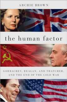9780197635094-0197635091-The Human Factor: Gorbachev, Reagan, and Thatcher, and the End of the Cold War