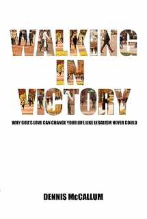 9780983668152-0983668159-Walking in Victory: Why God's Love Can Change Your Life Like Legalism Never Could