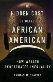 9780195181388-0195181387-The Hidden Cost of Being African American: How Wealth Perpetuates Inequality