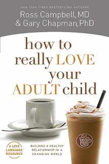 9780802468512-0802468519-How to Really Love Your Adult Child: Building a Healthy Relationship in a Changing World