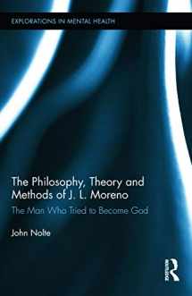 9780415702874-0415702879-The Philosophy, Theory and Methods of J. L. Moreno: The Man Who Tried to Become God (Explorations in Mental Health)