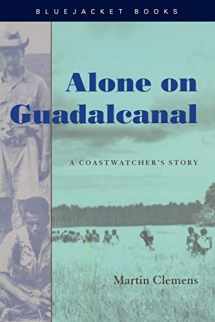 9781591141242-1591141249-Alone on Guadalcanal: A Coastwatcher's Story (Bluejacket Books)