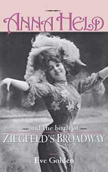 9780813121536-0813121531-Anna Held and the Birth of Ziegfeld's Broadway