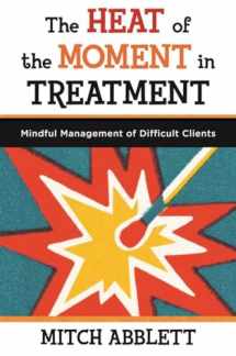 9780393708318-0393708314-The Heat of the Moment in Treatment: Mindful Management of Difficult Clients (Norton Professional Books (Paperback))