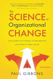 9780997651232-0997651237-The Science of Organizational Change: How Leaders Set Strategy, Change Behavior, and Create an Agile Culture (Leading Change in the Digital Age)