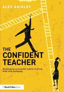 9781138832343-1138832340-The Confident Teacher: Developing successful habits of mind, body and pedagogy