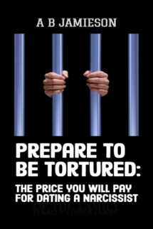 9781980542766-1980542767-Prepare to be tortured: - the price you will pay for dating a narcissist