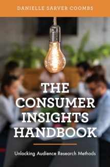 9781538145524-1538145529-The Consumer Insights Handbook: Unlocking Audience Research Methods