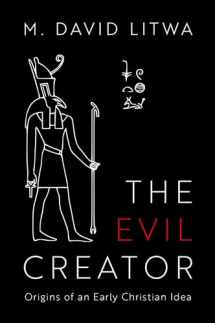 9780197566428-0197566421-The Evil Creator: Origins of an Early Christian Idea