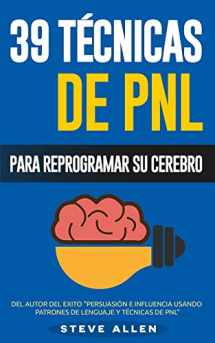 9781518681721-1518681727-PNL - 39 Técnicas, Patrones y Estrategias de Programación Neurolinguistica para cambiar su vida y la de los demás: Las 39 técnicas más efectivas para Reprogramar su Cerebro con PNL (Spanish Edition)