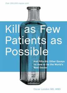 9781580089173-1580089178-Kill as Few Patients as Possible: And Fifty-Six Other Essays on How to Be the World's Best Doctor