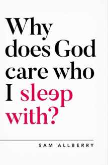 9781784982775-1784982776-Why does God care who I sleep with? (Oxford Apologetics)