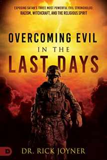 9780768463422-0768463424-Overcoming Evil in the Last Days: Exposing Satan's Three Most Powerful Evil Strongholds: Racism, Witchcraft, and the Religious Spirit